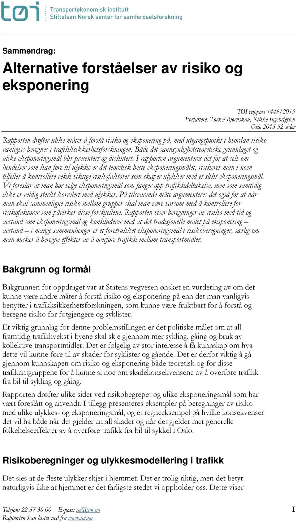 I rapporten argumenteres det for at selv om hendelser som kan føre til ulykke er det teoretisk beste eksponeringsmålet, risikerer man i noen tilfeller å kontrollere vekk viktige risikofaktorer som