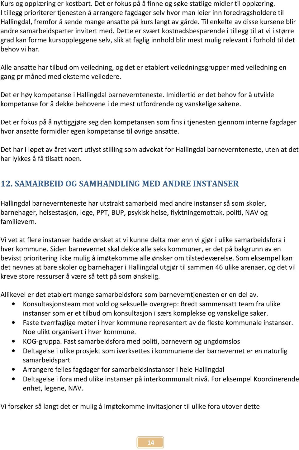 Til enkelte av disse kursene blir andre samarbeidsparter invitert med.