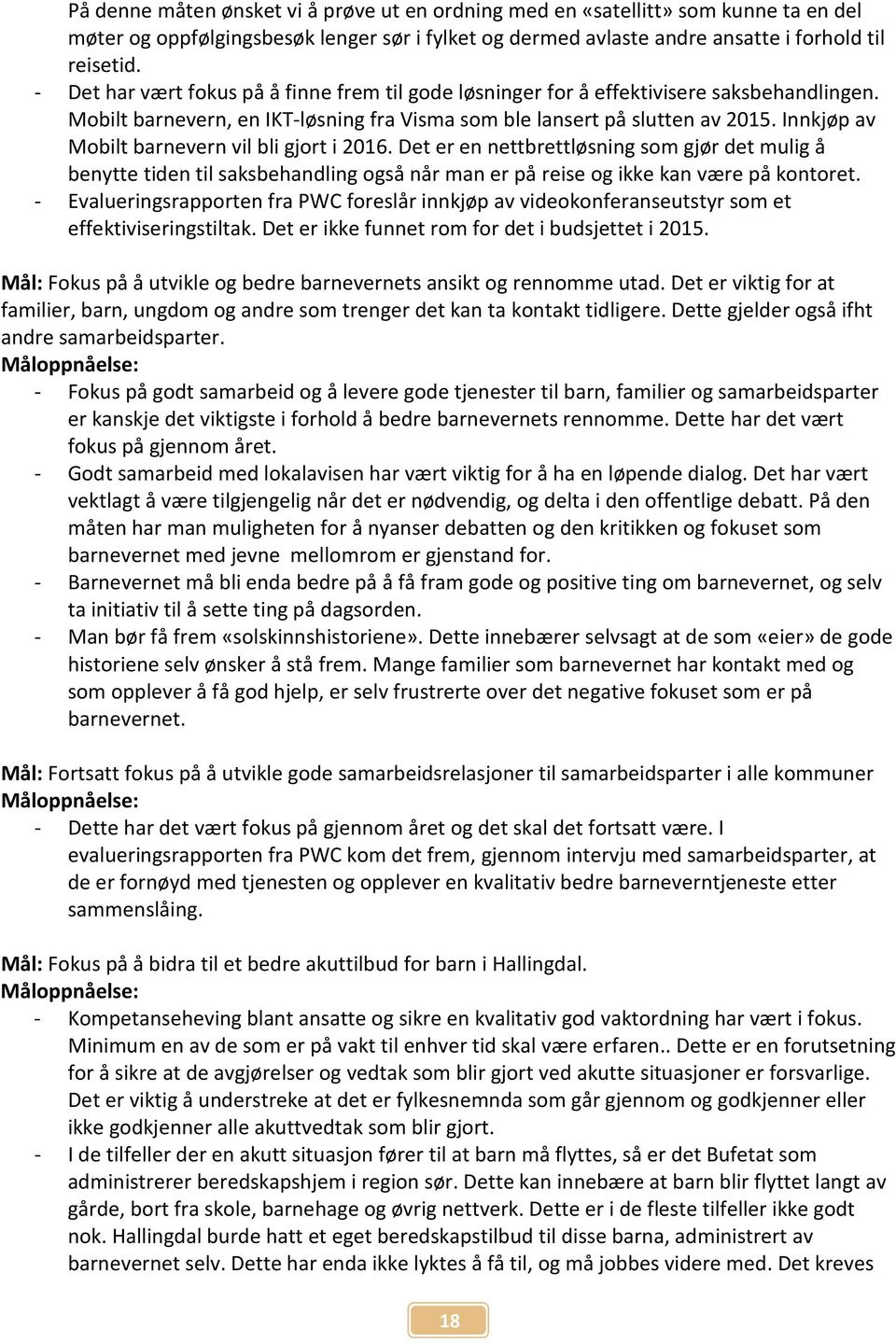 Innkjøp av Mobilt barnevern vil bli gjort i 2016. Det er en nettbrettløsning som gjør det mulig å benytte tiden til saksbehandling også når man er på reise og ikke kan være på kontoret.