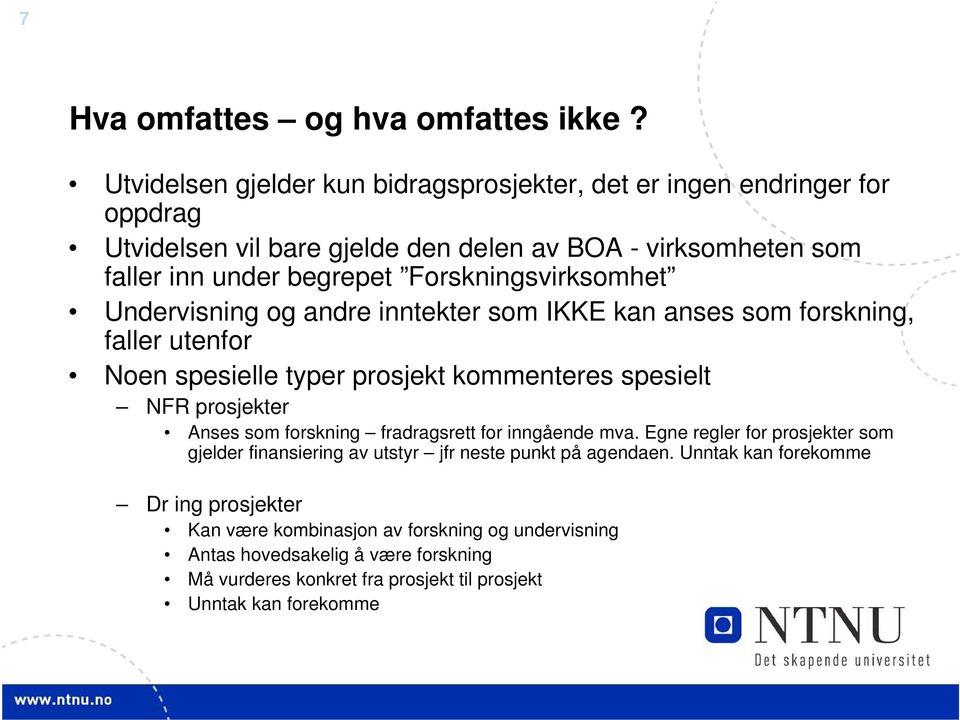 Forskningsvirksomhet Undervisning og andre inntekter som IKKE kan anses som forskning, faller utenfor Noen spesielle typer prosjekt kommenteres spesielt NFR prosjekter Anses