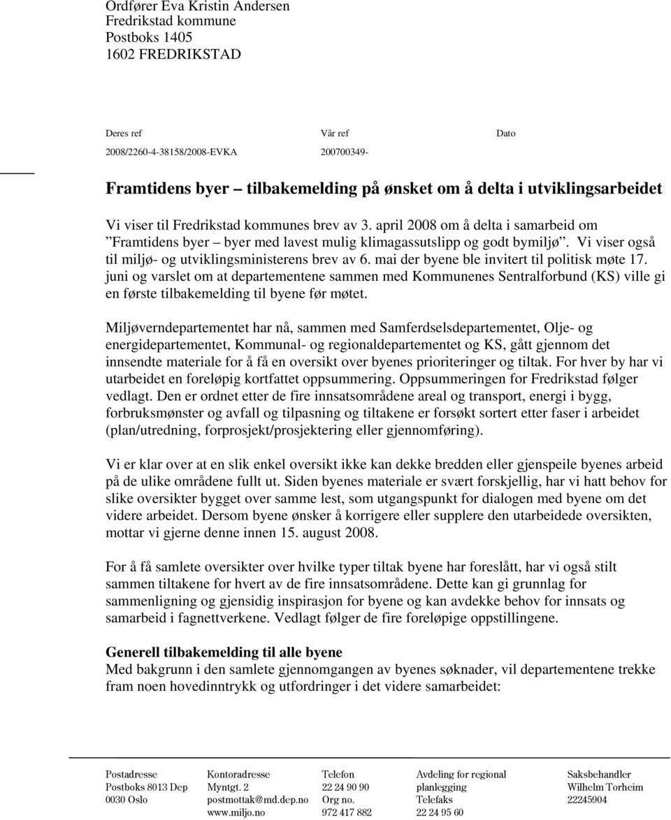 Vi viser også til miljø- og utviklingsministerens brev av 6. mai der byene ble invitert til politisk møte 17.