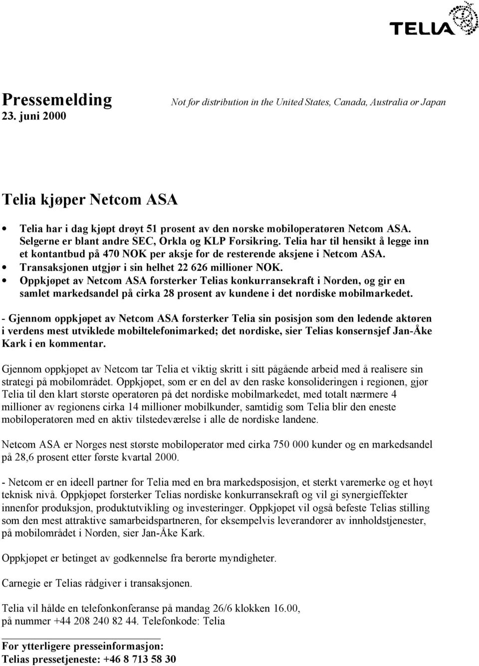 Selgerne er blant andre SEC, Orkla og KLP Forsikring. Telia har til hensikt å legge inn et kontantbud på 470 NOK per aksje for de resterende aksjene i Netcom ASA.