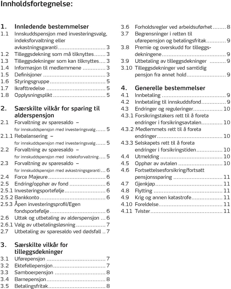 1 Forvaltning av sparesaldo for innskuddspensjon med investeringsvalg... 5 2.1.1 Rebalansering for innskuddspensjon med investeringsvalg... 5 2.2 Forvaltning av sparesaldo for innskuddspensjon med indeksforvaltning.