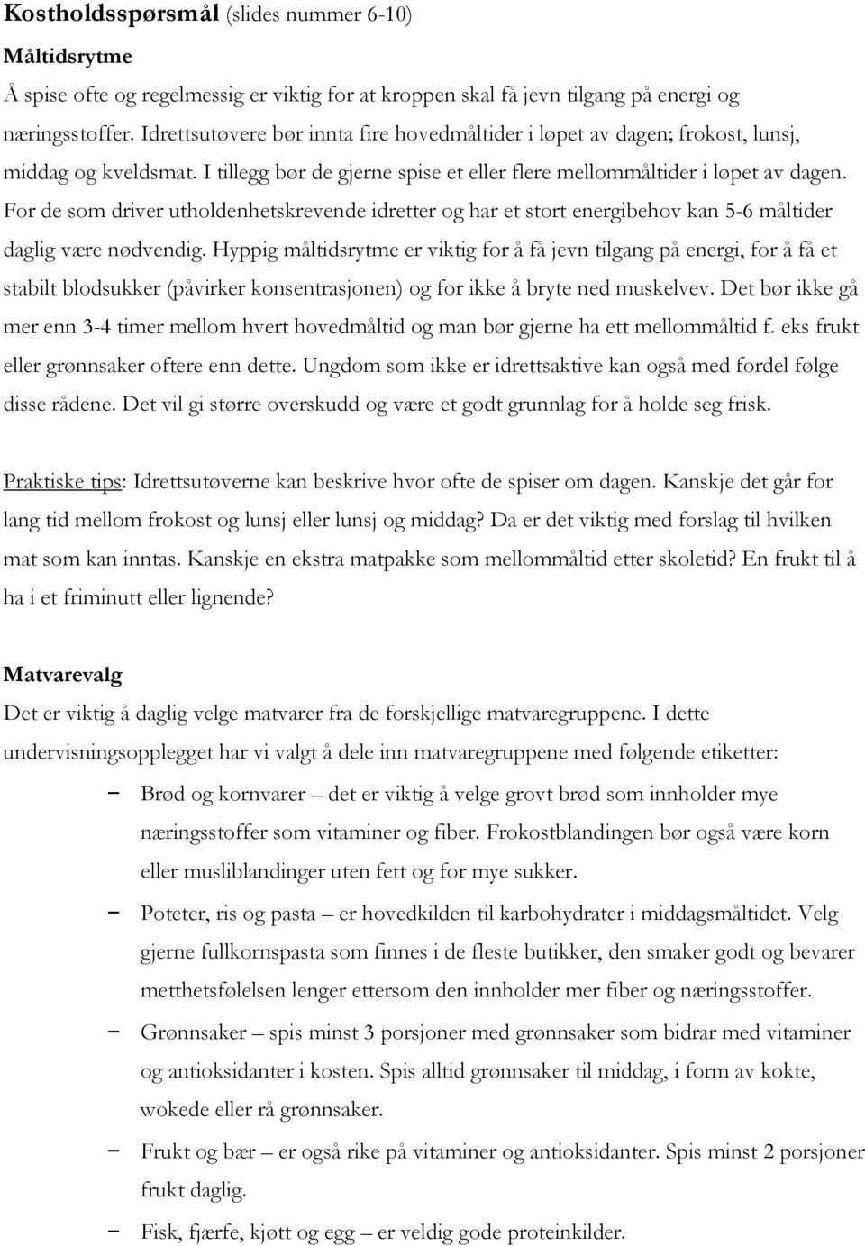 For de som driver utholdenhetskrevende idretter og har et stort energibehov kan 5-6 måltider daglig være nødvendig.