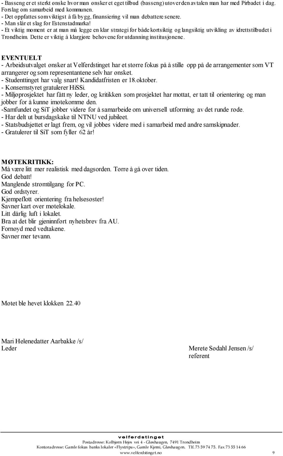 - Et viktig moment er at man må legge en klar strategi for både kortsiktig og langsiktig utvikling av idrettstilbudet i Trondheim. Dette er viktig å klargjøre behovene for utdanning institusjonene.