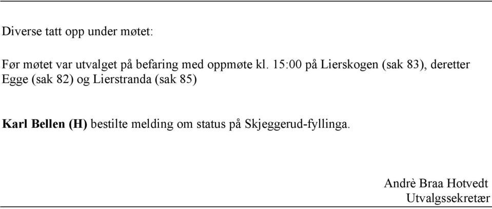 15:00 på Lierskogen (sak 83), deretter Egge (sak 82) og