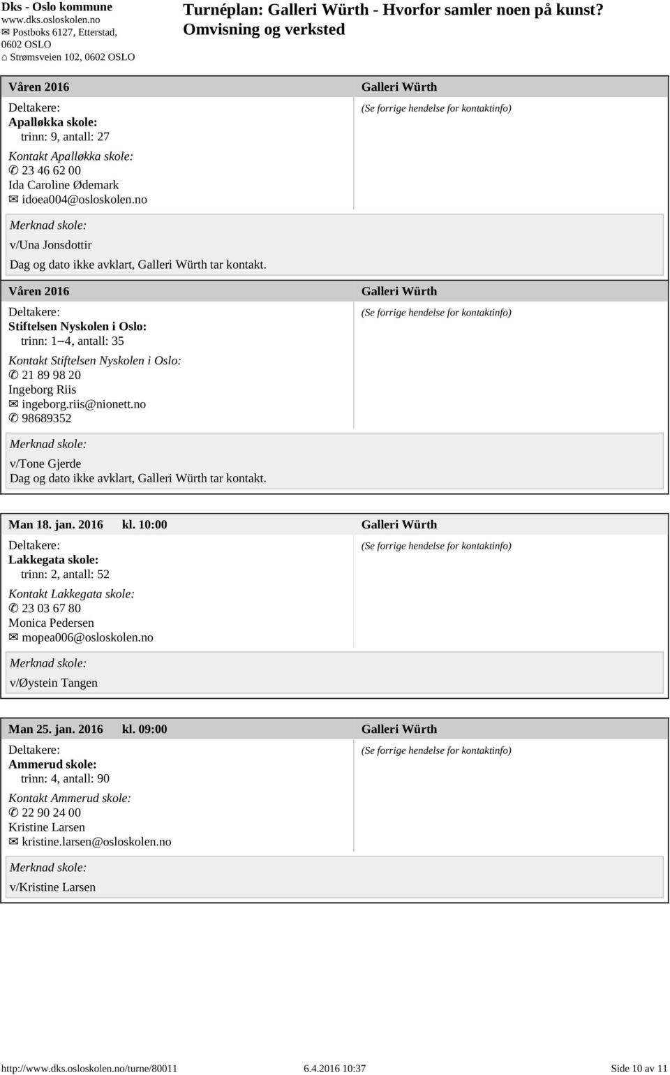 no 98689352 v/tone Gjerde Dag og dato ikke avklart, tar kontakt. Man 18. jan. 2016 kl.