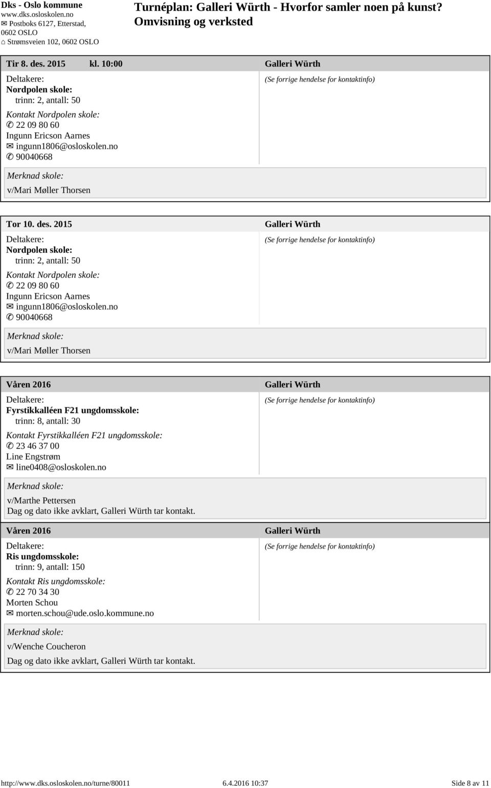 2015 Nordpolen skole: trinn: 2, antall: 50 Kontakt Nordpolen skole: 22 09 80 60 Ingunn Ericson Aarnes ingunn1806@osloskolen.