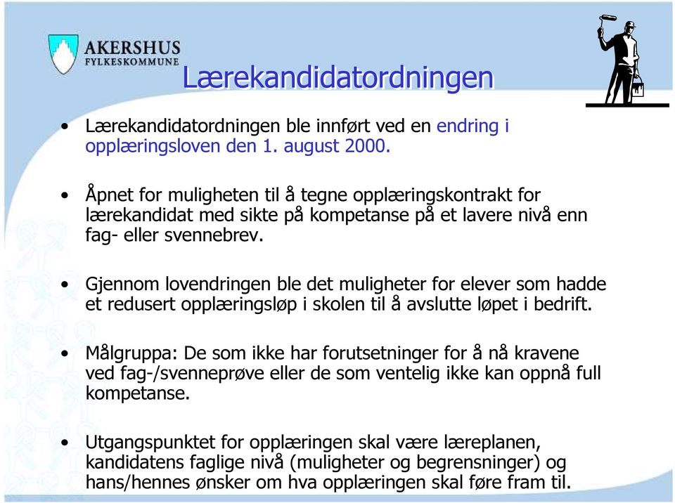 Gjennom lovendringen ble det muligheter for elever som hadde et redusert opplæringsløp i skolen til å avslutte løpet i bedrift.