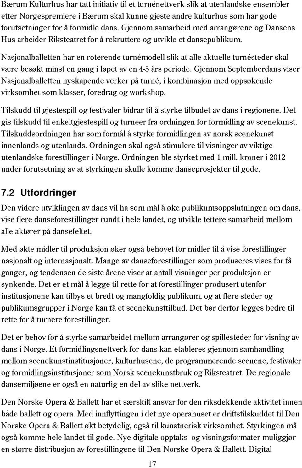 Nasjonalballetten har en roterende turnémodell slik at alle aktuelle turnésteder skal være besøkt minst en gang i løpet av en 4-5 års periode.