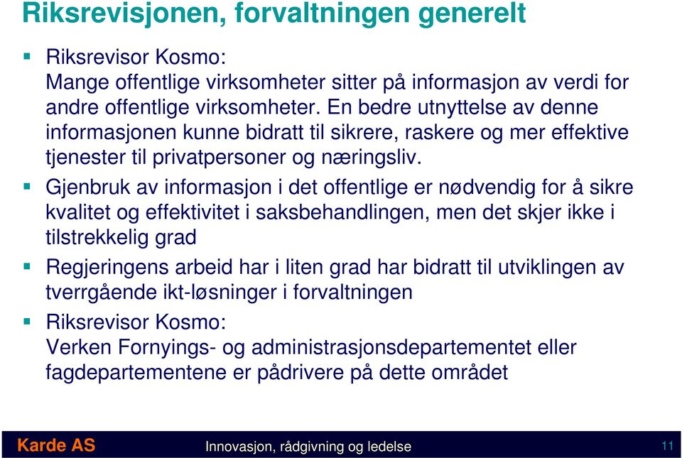 Gjenbruk av informasjon i det offentlige er nødvendig for å sikre kvalitet og effektivitet i saksbehandlingen, men det skjer ikke i tilstrekkelig grad Regjeringens arbeid har i