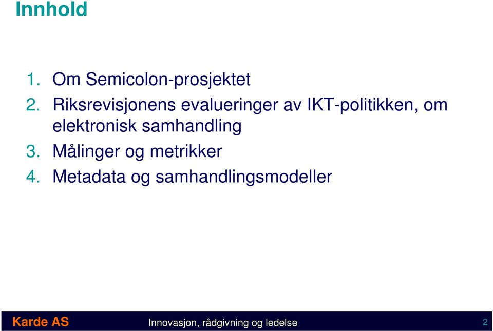 elektronisk samhandling 3. Målinger og metrikker 4.