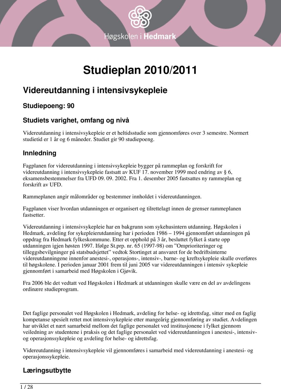 Innledning Fagplanen for videreutdanning i intensivsykepleie bygger på rammeplan og forskrift for videreutdanning i intensivsykepleie fastsatt av KUF 17.