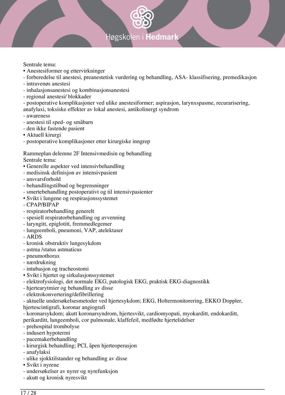 antikolinergt syndrom - awareness - anestesi til sped- og småbarn - den ikke fastende pasient Aktuell kirurgi - postoperative komplikasjoner etter kirurgiske inngrep Rammeplan delemne 2F