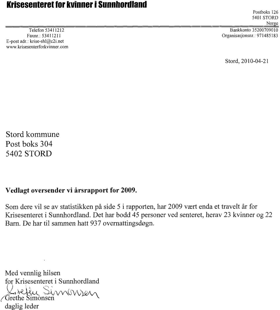. 971485183 Stord, 2010-04-21 Stord kommune Post boks 304 5402 STORD Vedlagt oversender vi årsrapport for 2009.