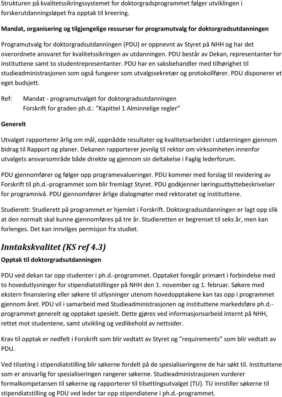 ansvaret for kvalitetssikringen av utdanningen. PDU består av Dekan, representanter for instituttene samt to studentrepresentanter.