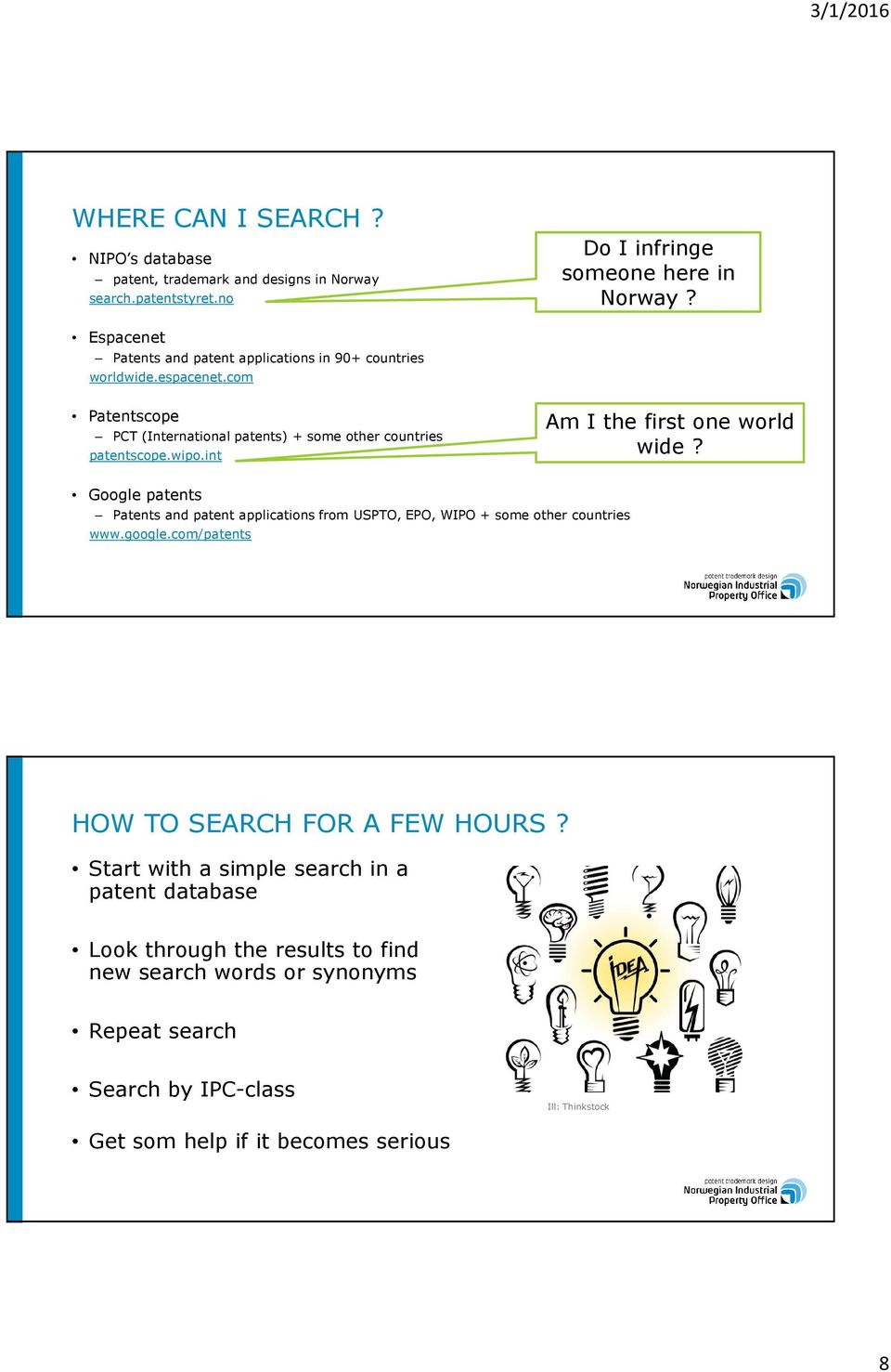 int Am I the first one world wide? Google patents Patents and patent applications from USPTO, EPO, WIPO + some other countries www.google.com/patents 2015.09.