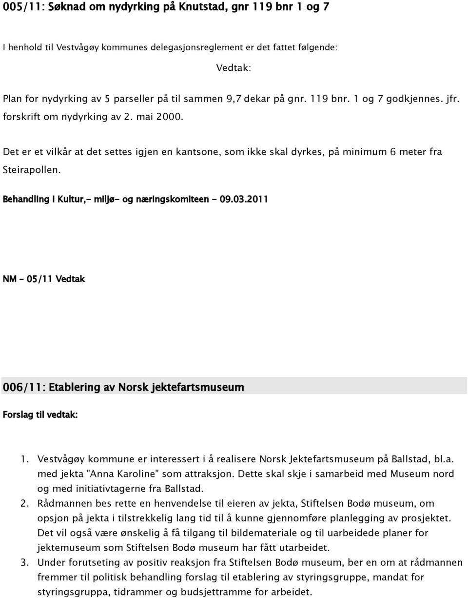 Behandling i Kultur,- miljø- og næringskomiteen - 09.03.2011 NM 05/11 Vedtak 006/11: Etablering av Norsk jektefartsmuseum Forslag til vedtak: 1.