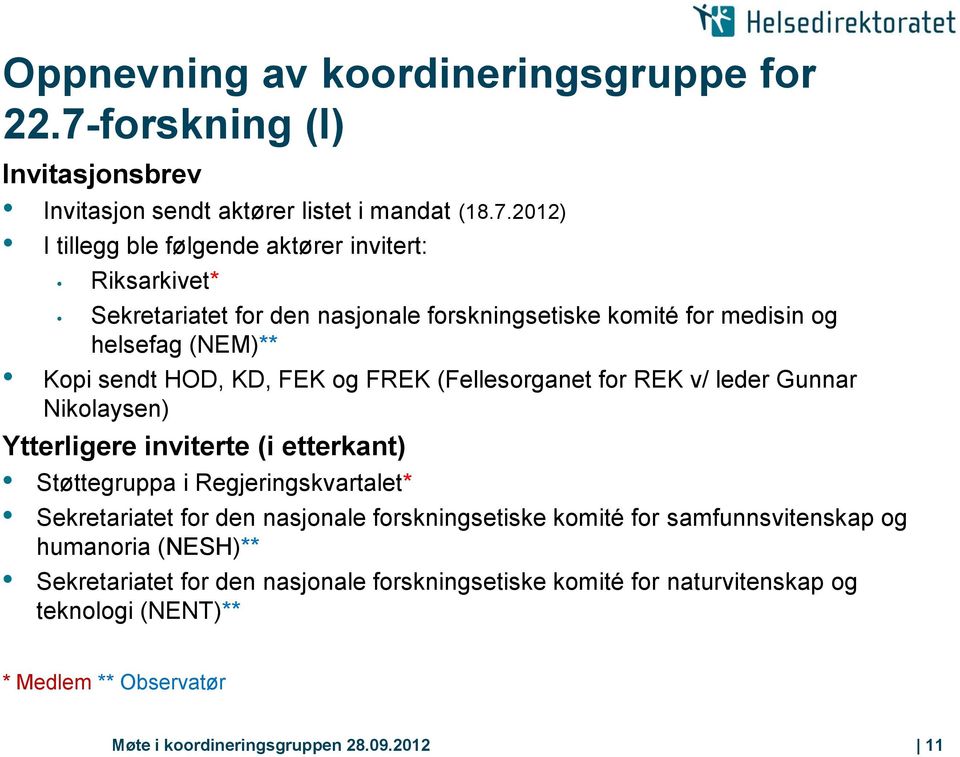 2012) I tillegg ble følgende aktører invitert: Riksarkivet* Sekretariatet for den nasjonale forskningsetiske komité for medisin og helsefag (NEM)** Kopi sendt HOD, KD,