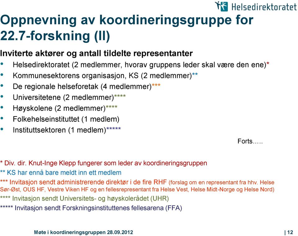 regionale helseforetak (4 medlemmer)*** Universitetene (2 medlemmer)**** Høyskolene (2 medlemmer)**** Folkehelseinstituttet (1 medlem) Instituttsektoren (1 medlem)***** Forts.. * Div. dir.