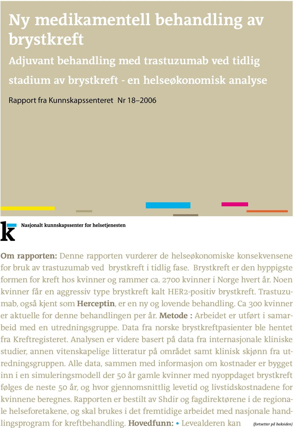 2700 kvinner i Norge hvert år. Noen kvinner får en aggressiv type brystkreft kalt HER2-positiv brystkreft. Trastuzumab, også kjent som Herceptin, er en ny og lovende behandling.