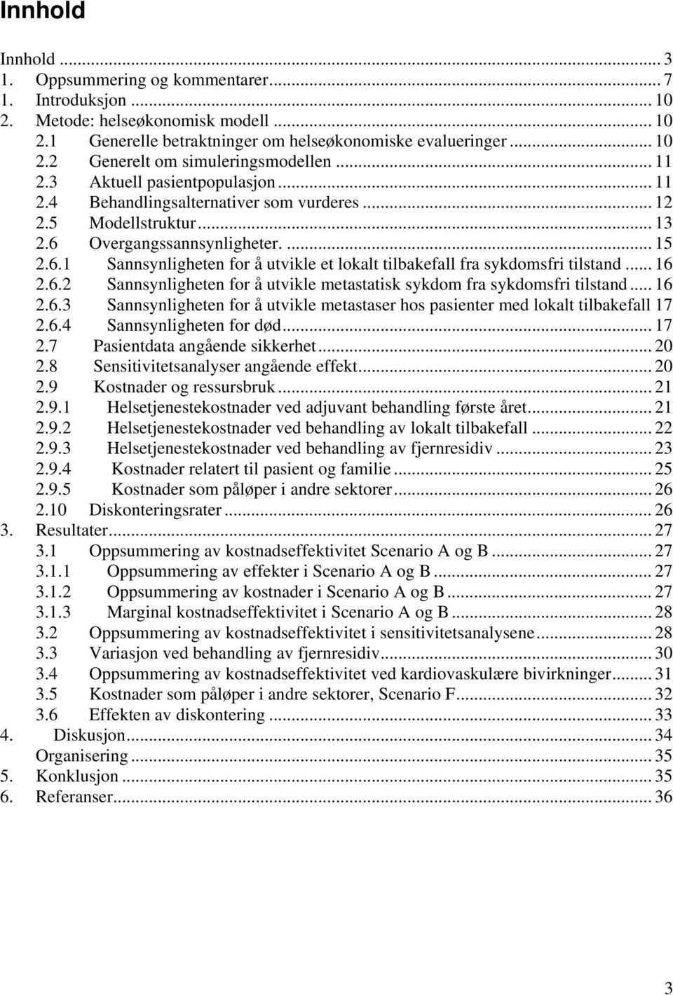 .. 16 2.6.2 Sannsynligheten for å utvikle metastatisk sykdom fra sykdomsfri tilstand... 16 2.6.3 Sannsynligheten for å utvikle metastaser hos pasienter med lokalt tilbakefall 17 2.6.4 Sannsynligheten for død.