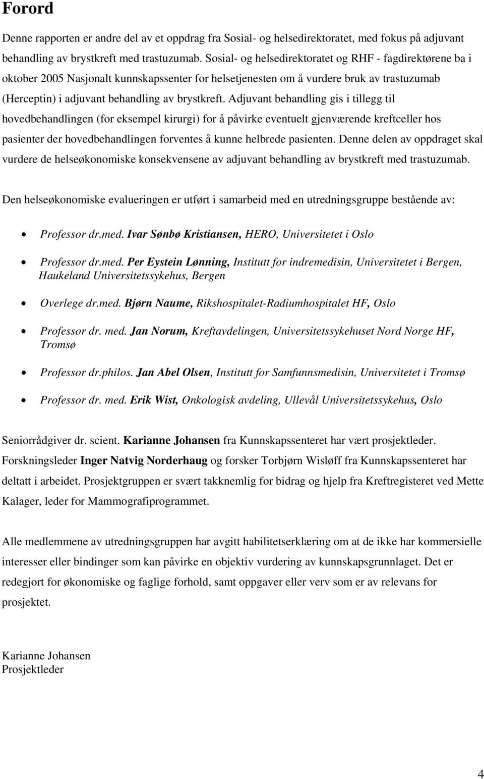 Adjuvant behandling gis i tillegg til hovedbehandlingen (for eksempel kirurgi) for å påvirke eventuelt gjenværende kreftceller hos pasienter der hovedbehandlingen forventes å kunne helbrede pasienten.