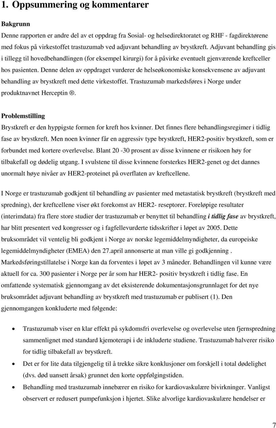 Denne delen av oppdraget vurderer de helseøkonomiske konsekvensene av adjuvant behandling av brystkreft med dette virkestoffet. Trastuzumab markedsføres i Norge under produktnavnet Herceptin.