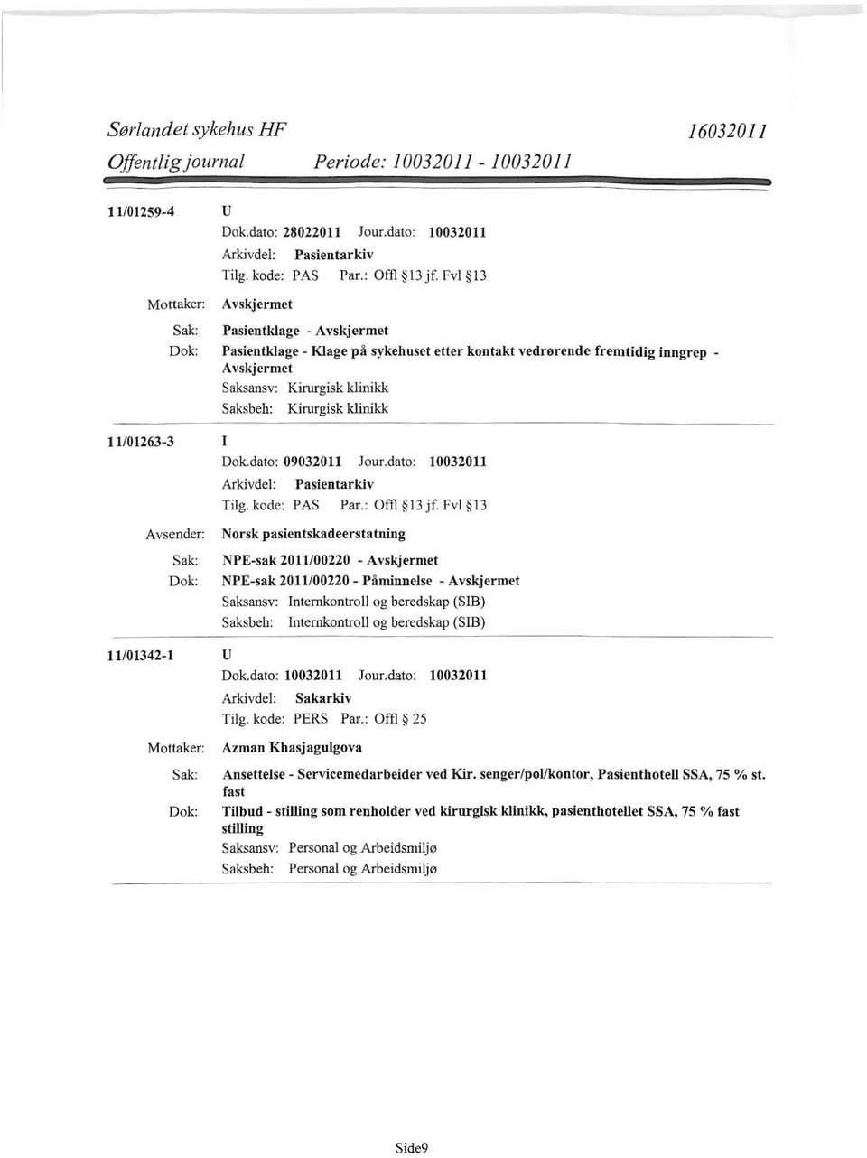 Fvl I3 Norsk pasientskadeerstatning NPE-sak 2011/00220 - NPE-sak 2011/00220- Påminnelse - Saksansv: Internkontroll og beredskap (SIB) Internkontroll og beredskap (SIB) 11/01342-1 u Tilg.