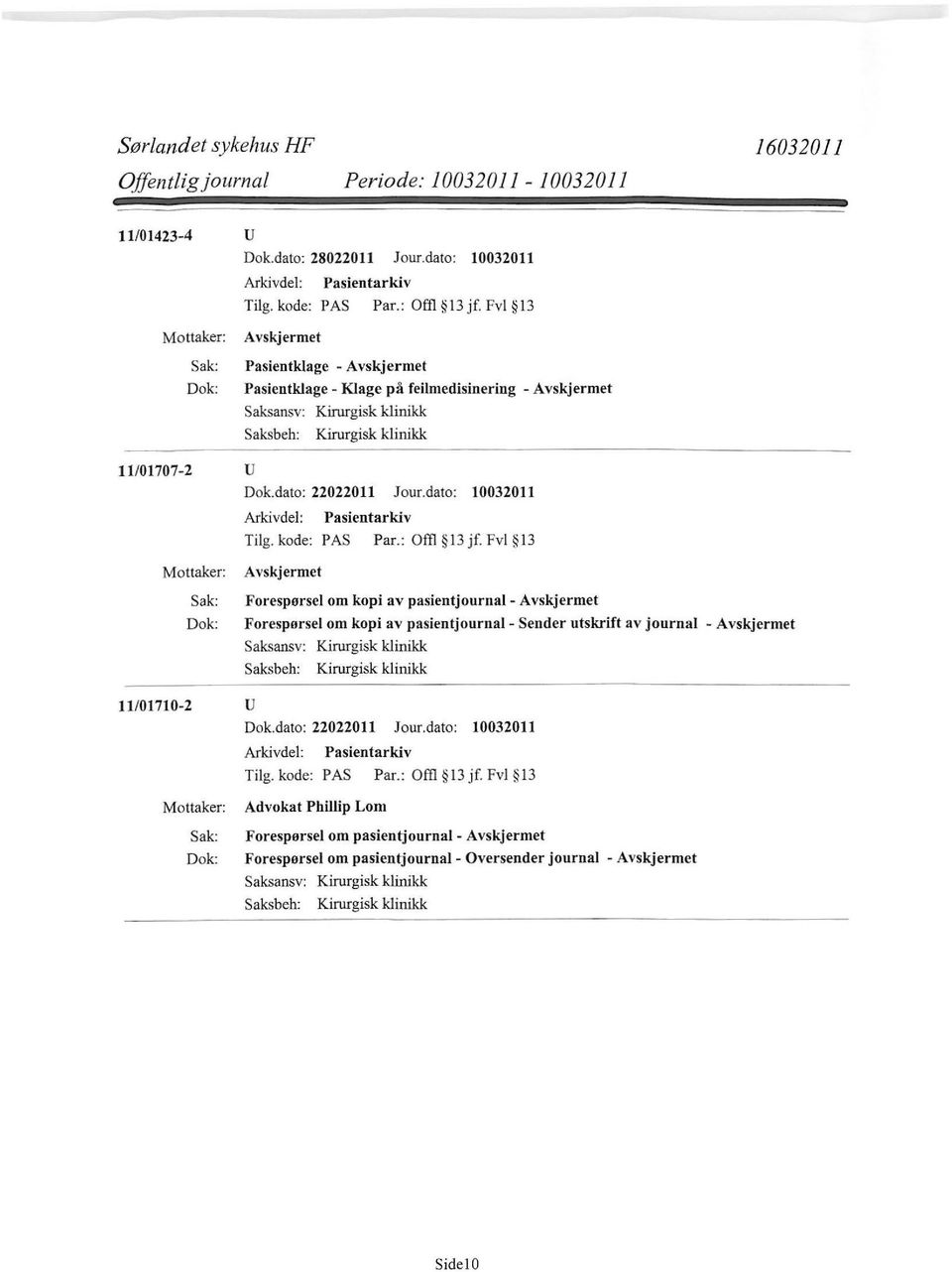 : Offl 13 jf. Fvl 13 Forespørsel om kopi av pasientjournal- Forespørsel om kopi av pasientjournal- Sender utskrift av journal - Kirurgisk klinikk 11/01710-2 u Dok.