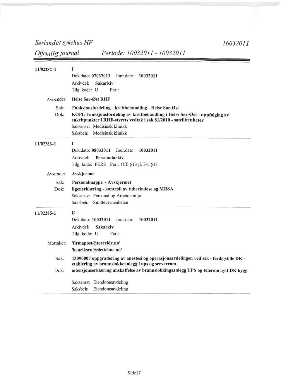 satelittenheter Saksansv: Medisinsk klinikk Medisinsk klinikk 11/02283-1 I Dok.dato: 08032011 Jour.dato: 10032011 Personalarkiv Tilg. kode: PERS Par.: Offl 13 jf.