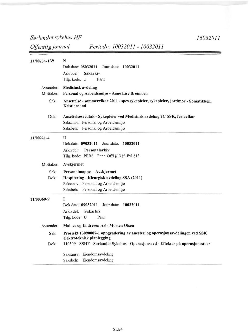 sykepleier, sykepleier, jordmor- Somatikken, Kristiansand Ansettelsesvedtak- Sykepleier ved Medisinsk avdeling 2C SSK, ferievikar 11/00221-4 u Personalarkiv Tilg. kode: PERS Par.: Offl 13jf.