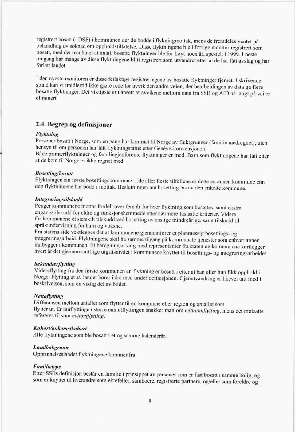 I neste omgang har mange av disse flyktningene blitt registrert som utvandret etter at de har fått avslag og har forlatt landet.