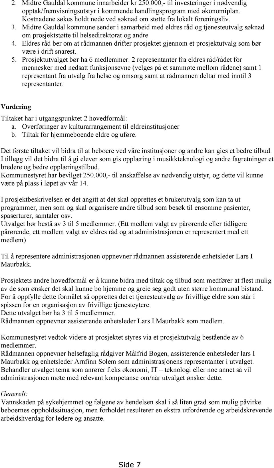 Midtre Gauldal kommune sender i samarbeid med eldres råd og tjenesteutvalg søknad om prosjektstøtte til helsedirektorat og andre 4.