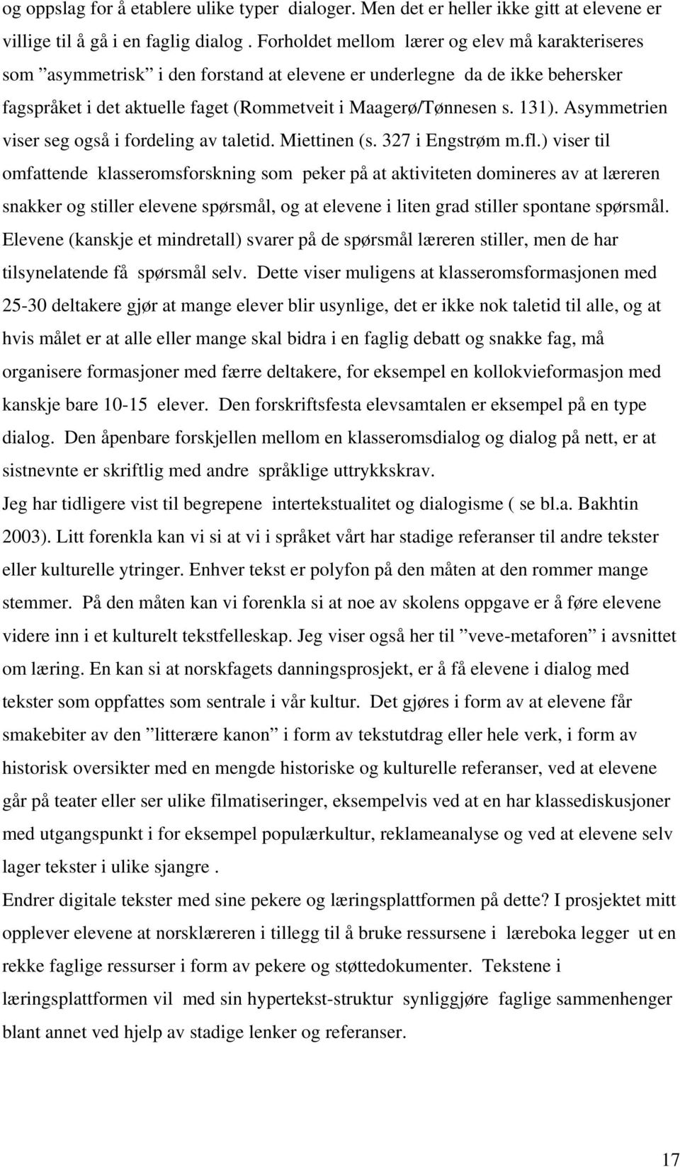 Asymmetrien viser seg også i fordeling av taletid. Miettinen (s. 327 i Engstrøm m.fl.