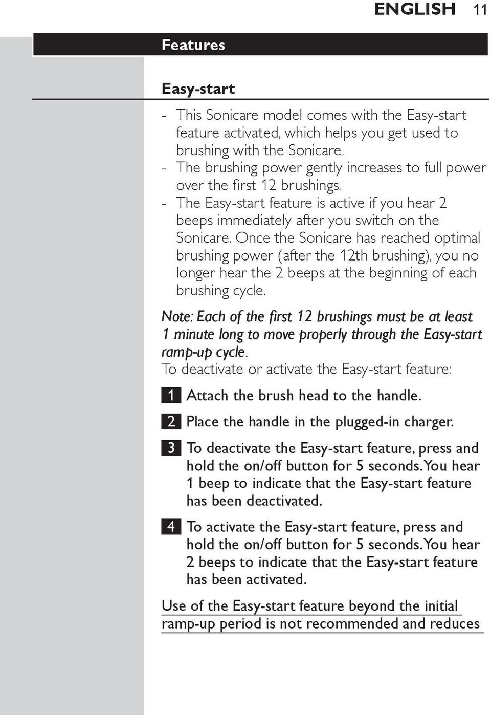 Once the Sonicare has reached optimal brushing power (after the 12th brushing), you no longer hear the 2 beeps at the beginning of each brushing cycle.
