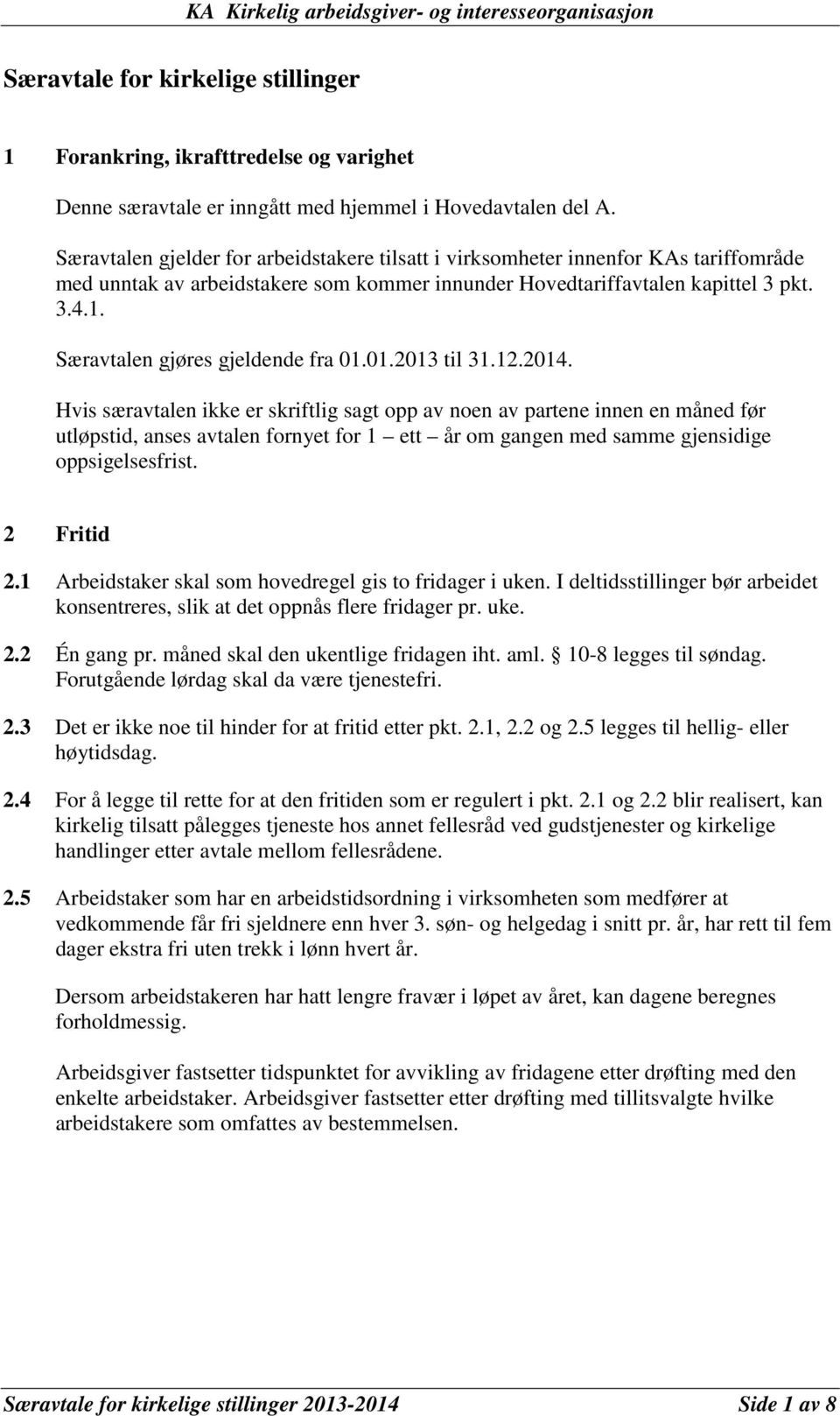 Særavtalen gjøres gjeldende fra 01.01.2013 til 31.12.2014.