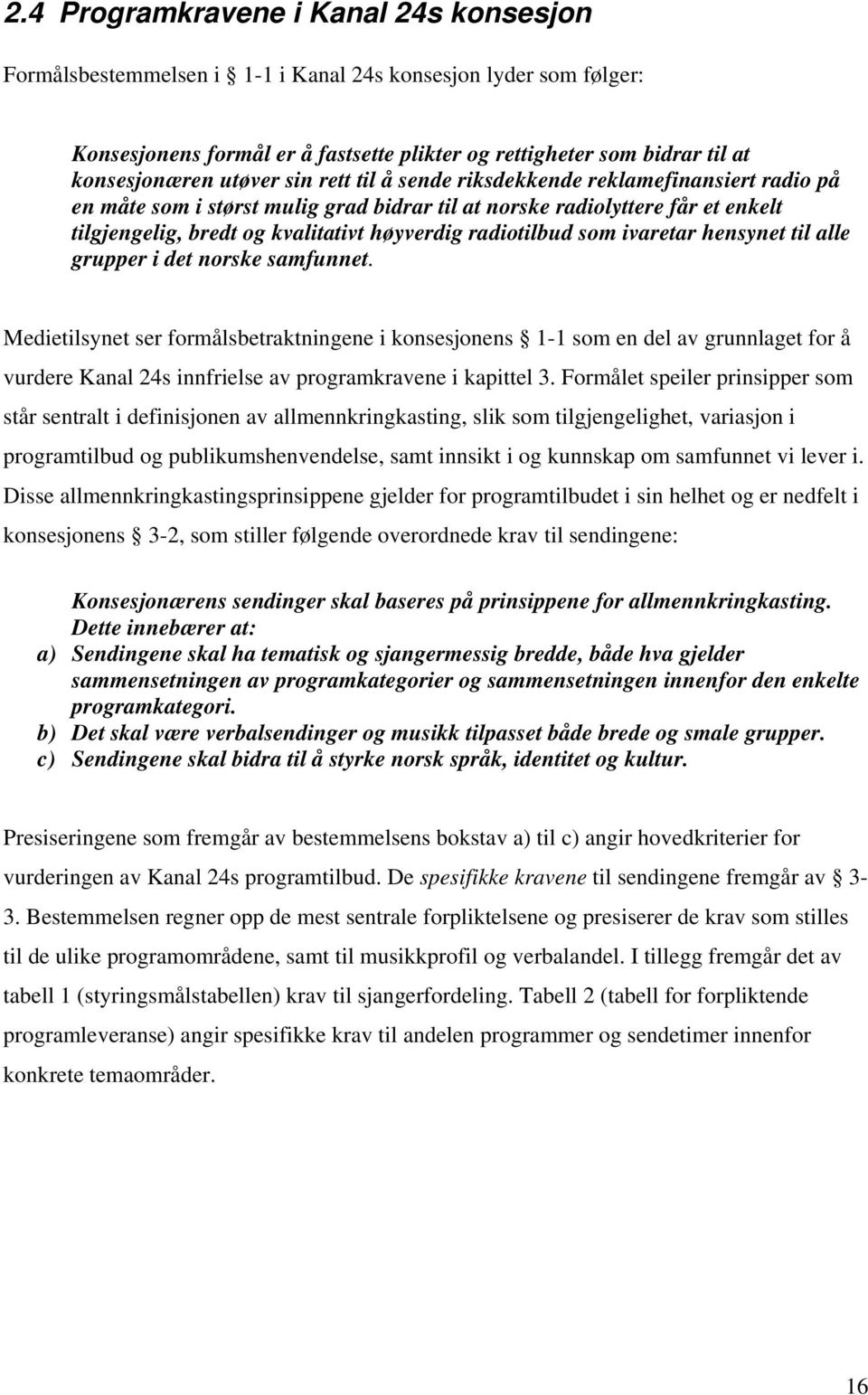 radiotilbud som ivaretar hensynet til alle grupper i det norske samfunnet.