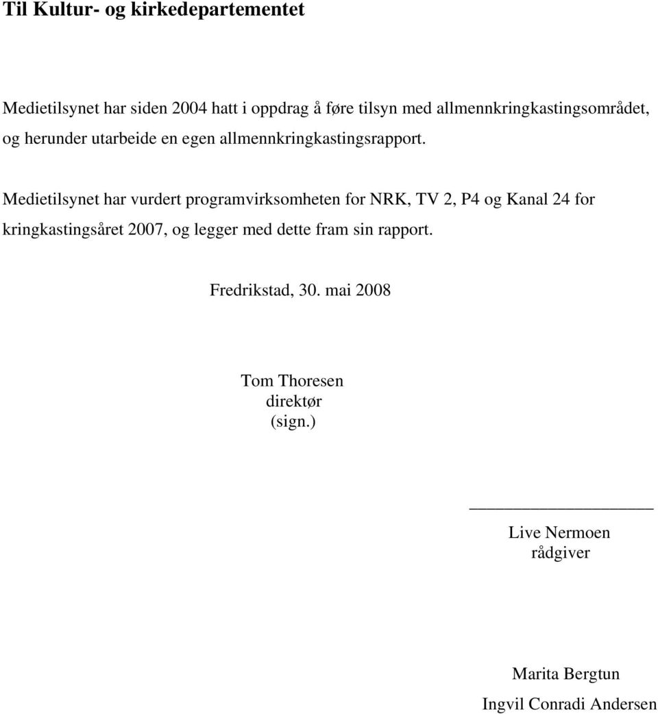 Medietilsynet har vurdert programvirksomheten for NRK, TV 2, P4 og Kanal 24 for kringkastingsåret 2007, og