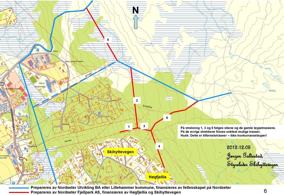 Skihyttevegen 4 2012-12-05 Jørgen Galtestad, Styreleder Skihyttevegen Høgfjellia Prepareres av Nordseter