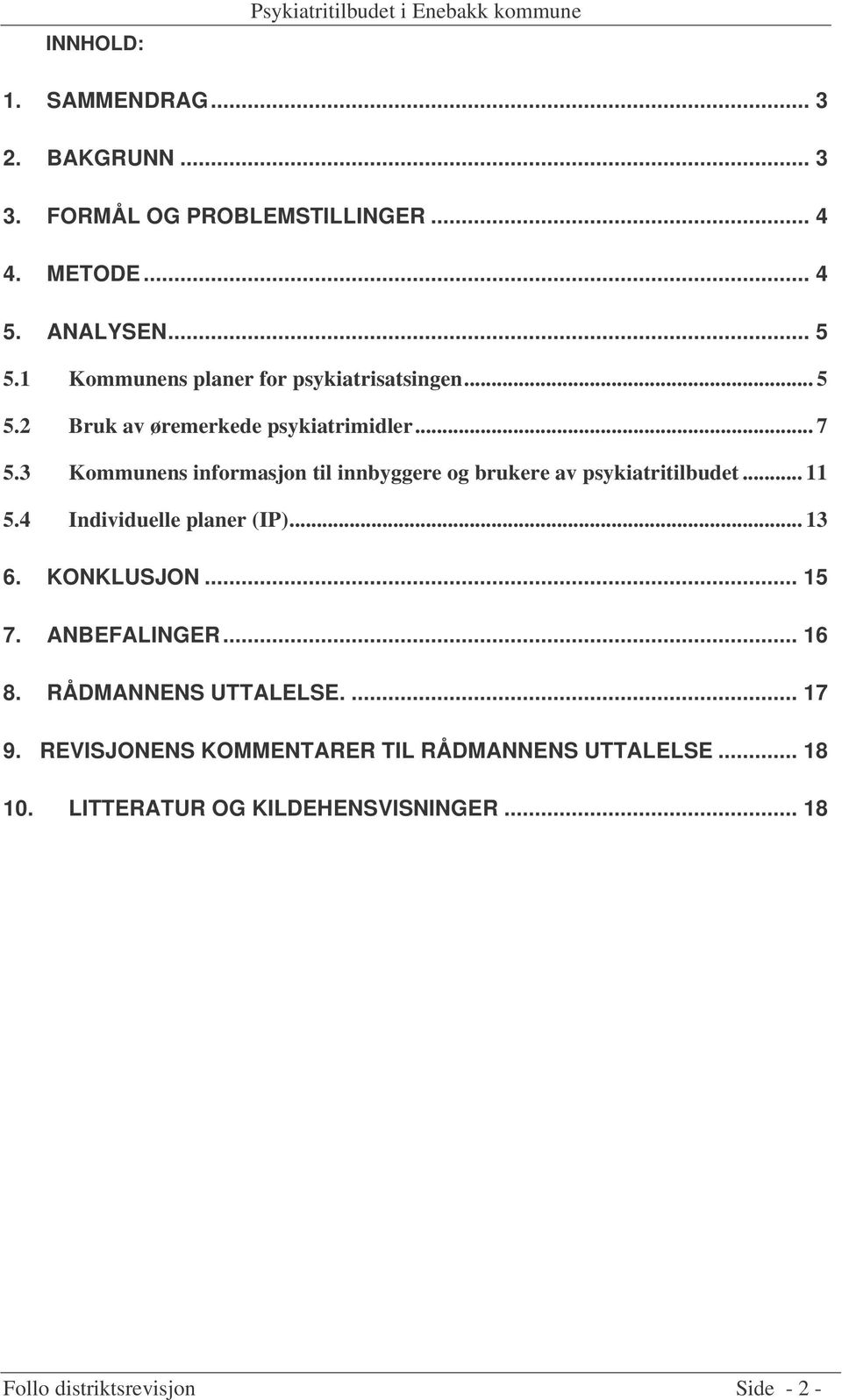 3 Kommunens informasjon til innbyggere og brukere av psykiatritilbudet... 11 5.4 Individuelle planer (IP)... 13 6. KONKLUSJON... 15 7.