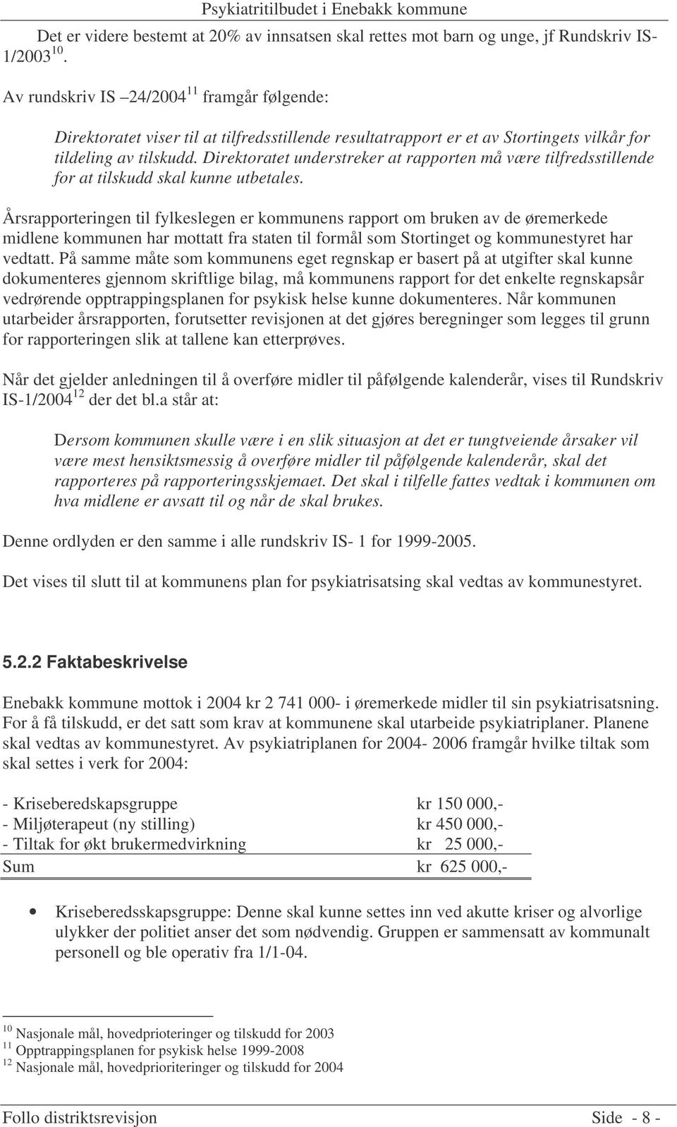 Direktoratet understreker at rapporten må være tilfredsstillende for at tilskudd skal kunne utbetales.