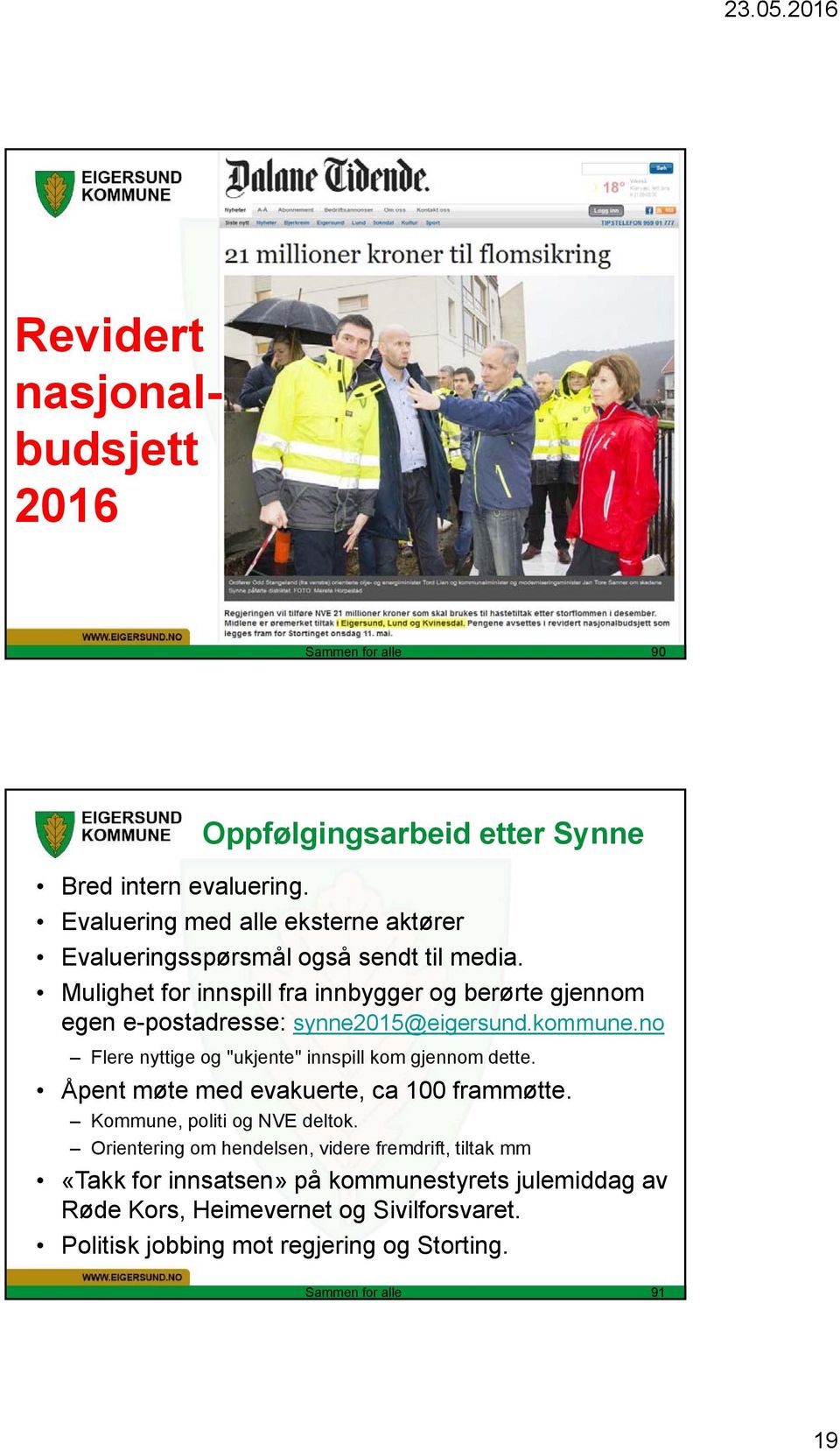 Mulighet for innspill fra innbygger og berørte gjennom egen e-postadresse: synne2015@eigersund.kommune.
