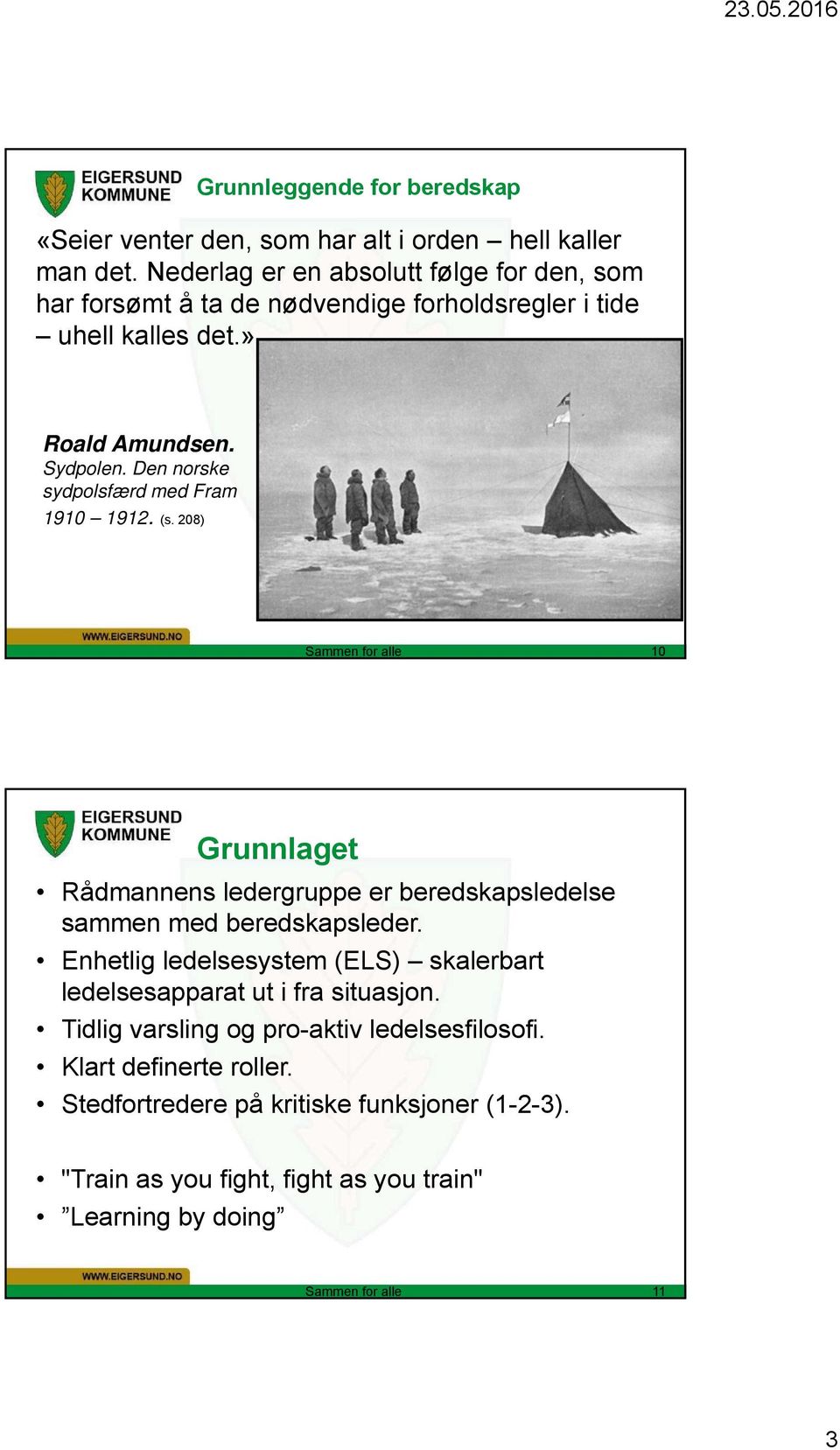 Den norske sydpolsfærd med Fram 1910 1912. (s. 208) 10 Grunnlaget Rådmannens ledergruppe er beredskapsledelse sammen med beredskapsleder.