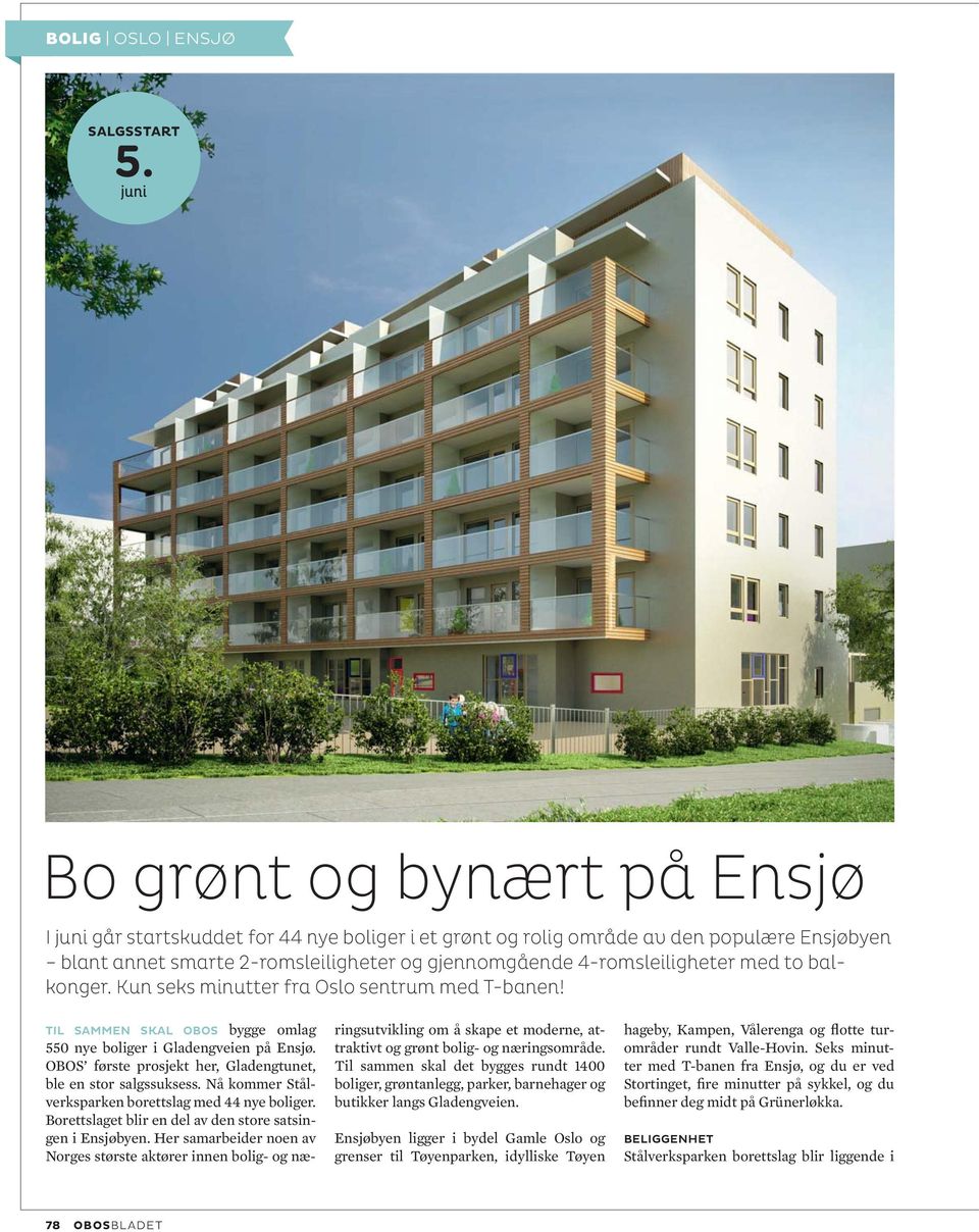4-romsleiligheter med to balkonger. Kun seks minutter fra Oslo sentrum med T-banen! TIL SAMMEN SKAL OBOS bygge omlag 550 nye boliger i Gladengveien på Ensjø.