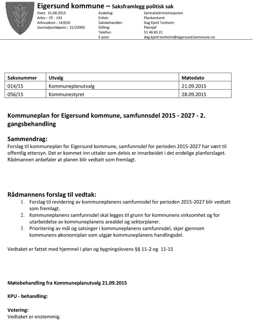 no Saksnummer Utvalg Møtedato 014/15 Kommuneplanutvalg 21.09.2015 056/15 Kommunestyret 28.09.2015 Kommuneplan for Eigersund kommune, samfunnsdel 2015-2027 - 2.