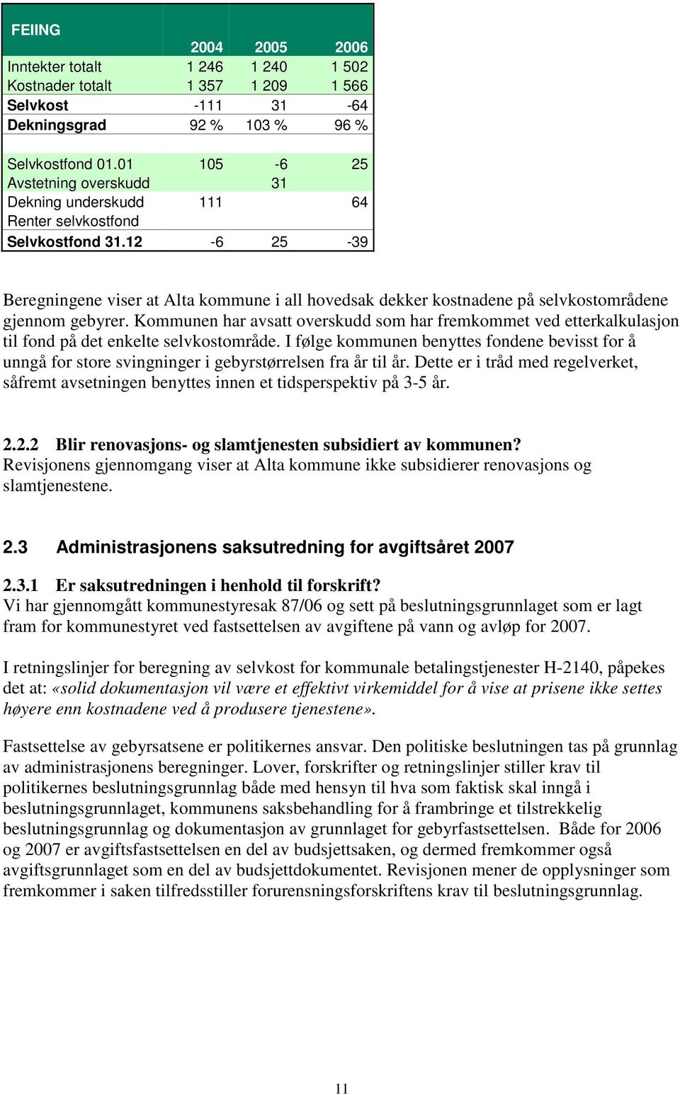 12-6 25-39 Beregningene viser at Alta kommune i all hovedsak dekker kostnadene på selvkostområdene gjennom gebyrer.