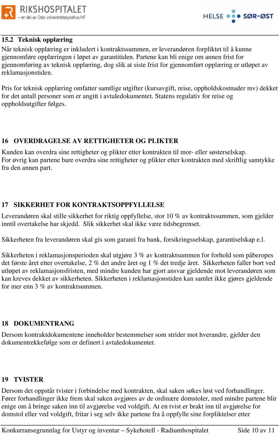 Pris for teknisk opplæring omfatter samtlige utgifter (kursavgift, reise, oppholdskostnader mv) dekket for det antall personer som er angitt i avtaledokumentet.