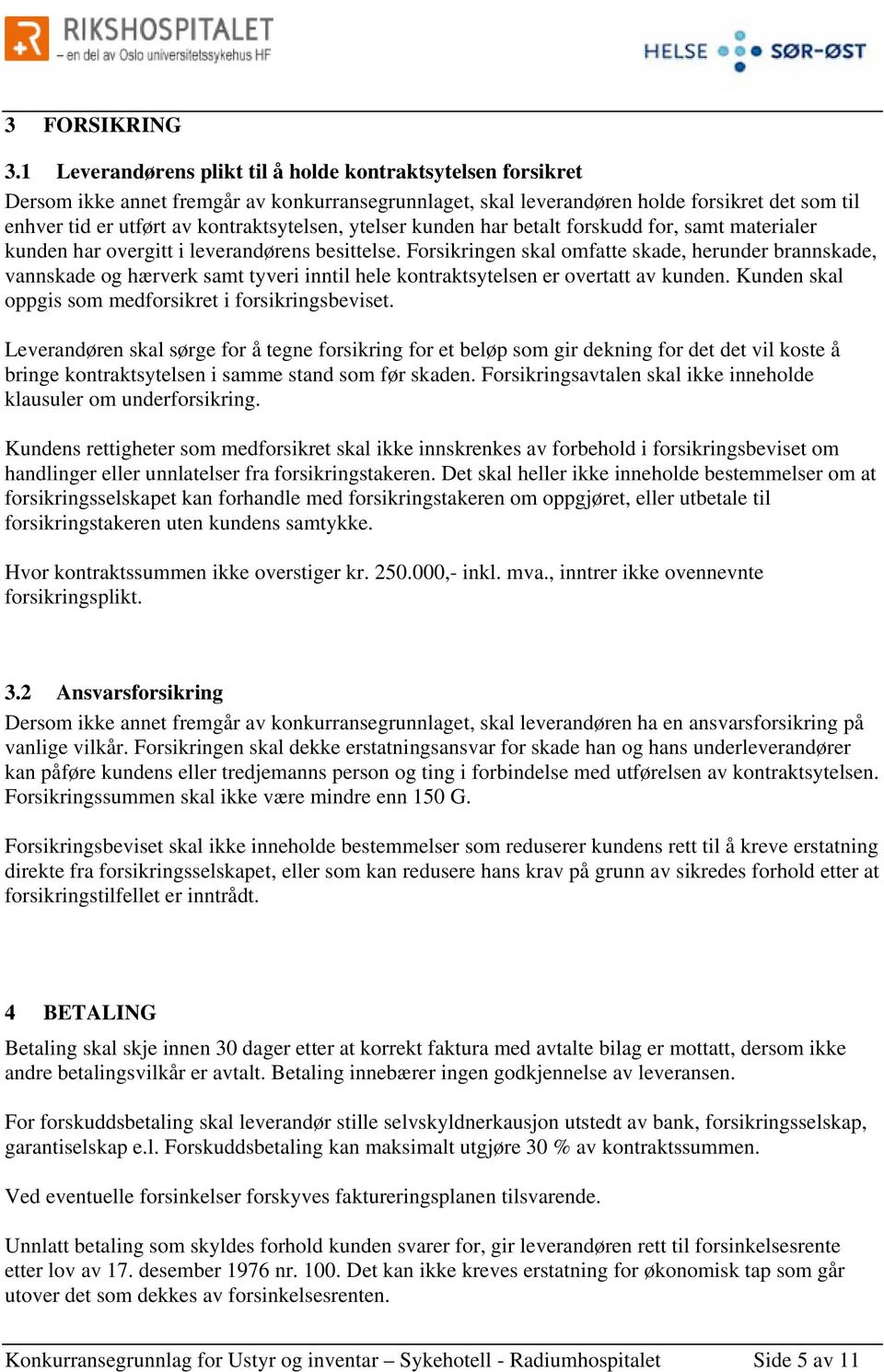 kontraktsytelsen, ytelser kunden har betalt forskudd for, samt materialer kunden har overgitt i leverandørens besittelse.