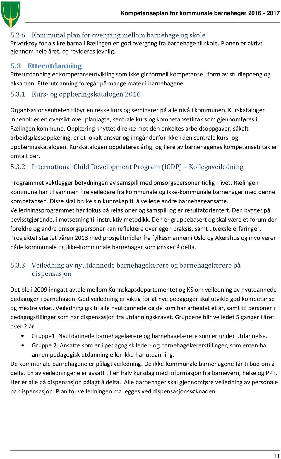 Kurskatalogen inneholder en oversikt over planlagte, sentrale kurs og kompetansetiltak som gjennomføres i Rælingen kommune.